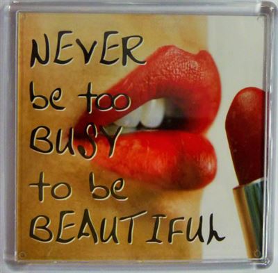 NEVER be too BUSY to be BEAUTIFUL Fridge Magnet 152
